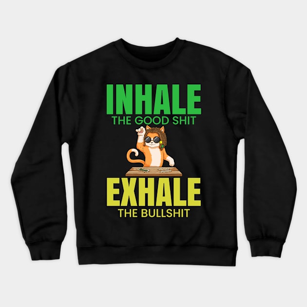 Inhale The Good Shit Exhale The Bullshit 420 Weed Crewneck Sweatshirt by bigD